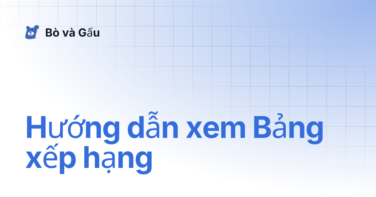 Hướng dẫn xem Bảng xếp hạng | Bò và Gấu